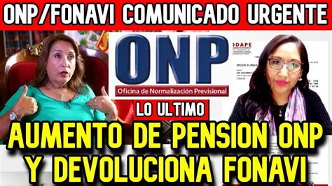 Urgente Onp Lo Ltimo Sobre Aumento De Pension Y Devolucion A Fonavi