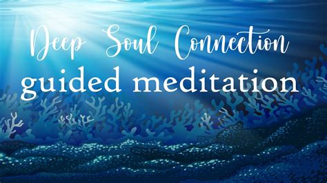 Guided Meditation For A Deep Soul Connection Youtube