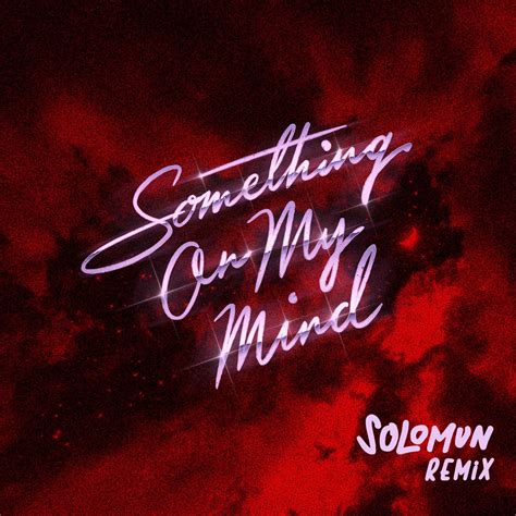 Something On My Mind Feat Nothing But Thieves Solomun Remix