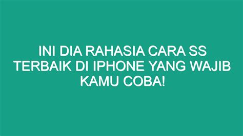 Ini Dia Rahasia Cara SS Terbaik Di IPhone Yang Wajib Kamu Coba Geograf