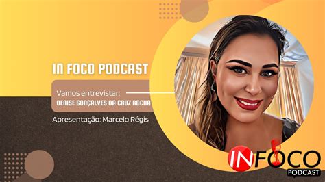 Infocopodcast Entrevista Denise Gon Alves Da Cruz Rocha Empres Ria