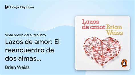 Lazos De Amor El Reencuentro De Dos Almas De Brian Weiss Vista