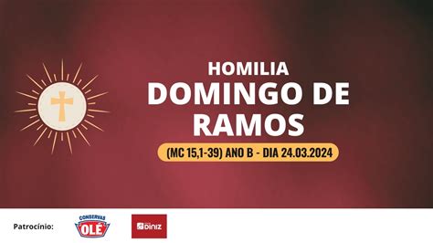 Homilia Domingo De Ramos Mc 15 1 39 Forma Breve Ano B Dia 24 03