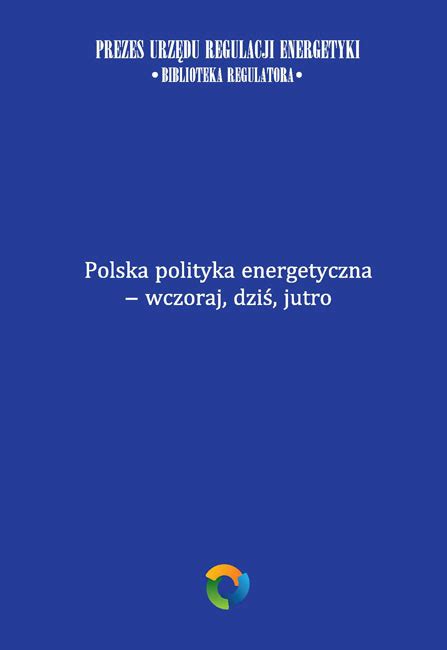 Polska Polityka Energetyczna Nowa Ksi Ka W Bibliotece Regulatora