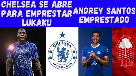 Chelsea Vai Emprestar O Lukaku E O Emprestimo Do Andrey Santos Youtube