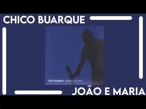 Chico Buarque João e Maria Letra YouTube