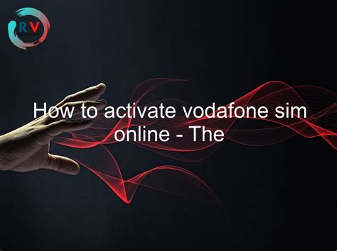 How To Activate Vodafone Sim Online The Complete Guide