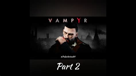 Vampyr Gameplay Walkthrough Part 2 Youtube