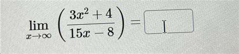 Solved Limx→∞3x2415x 8