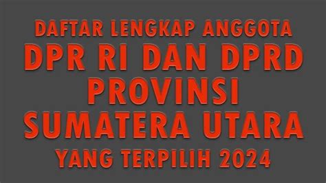 Daftar Lengkap Nama Anggota DPR RI Dan DPRD Provinsi Sumatera Utara