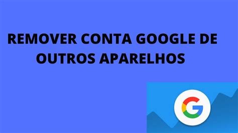 Como Desconectar Conta Do Google De Outro Celular Youtube