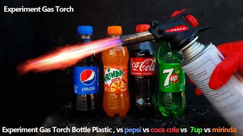 Experiment Gas Torch Soft Drinks Bottle Plastic Vs Up Vs Pepsi Vs