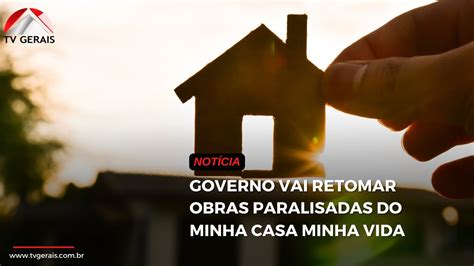 GOVERNO VAI RETOMAR OBRAS PARALISADAS DO MINHA CASA MINHA VIDA YouTube