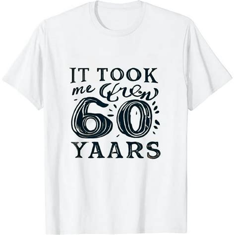 Funny 60 Years Old Joke T Shirt 60th Birthday Gag T Idea T Shirt 0147