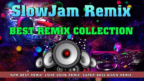 Best Slow Jam Remix Nonstop Song Collection Opm Best Remix Love Song