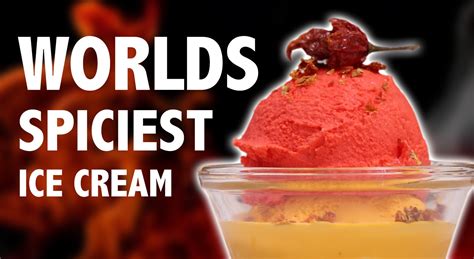 WORLDS SPICIEST ICE CREAM