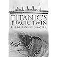 Titanic S Tragic Twin The Britannic Disaster Amazon Ca Kate Humble