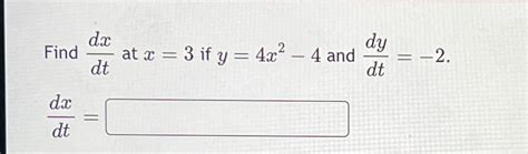 Solved Find Dxdt At X 3 If Y 4x2 4 And Dydt 2 Dxdt Chegg