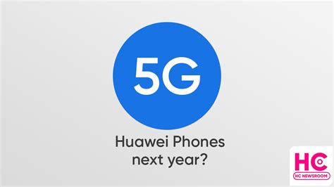 Huawei 5G phones are returning next year? - Huawei Central