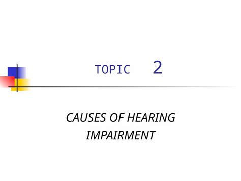 (PPT) TOPIC 2 CAUSES OF HEARING IMPAIRMENT. Outer and Middle Ear Disorders Structural defects ...