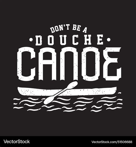 Do not be a douche canoe adventure kayaking Vector Image