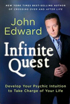 Infinite Quest: Develop Your Psychic Intuition to Take Charge of Your Life by John Edward ...