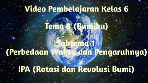 Video Pembelajaran Kelas 6 Tema 8 Bumiku Subtema 1 Perbedaan Waktu