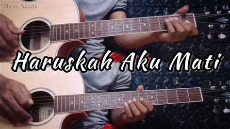 Haruskah Aku Mati Arief Gitar Cover Instrumen Chord Gitar Youtube