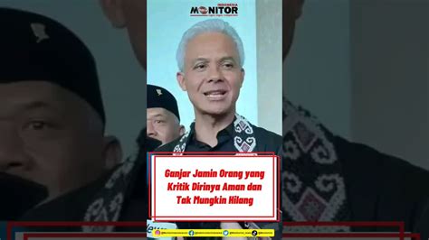 Ganjar Jamin Orang Yang Kritik Dirinya Aman Dan Tak Mungkin Hilang