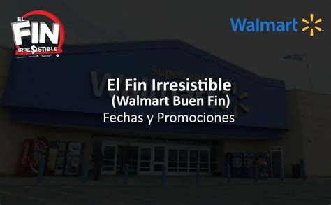 Walmart Buen Fin El Fin Irresistible Fechas Y Promociones