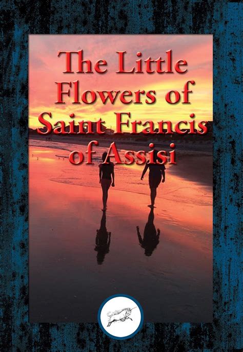 The Little Flowers Of Saint Francis Of Assisi Kindle Edition By Dancing Unicorn Books