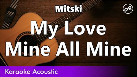 Mitski My Love Mine All Mine Slow Karaoke Acoustic Chords Chordify