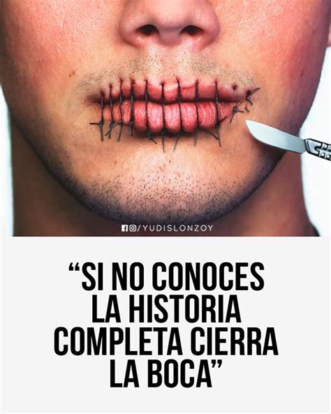 Si No Conoces La Historia Completa Cierra La Boca Frases