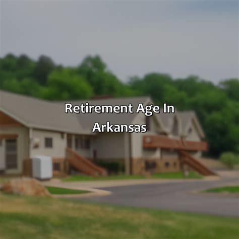 What Is Retirement Age In Arkansas Retire Gen Z