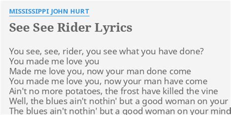 See See Rider Lyrics By Mississippi John Hurt You See See Rider