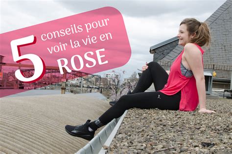 5 Conseils pour voir la vie en rose Méthode Efficace