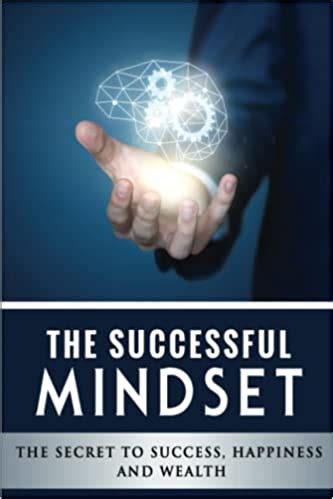 The Successful Mindset The Secret To Success Happiness And Wealth