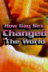 How Gay Sex Changed The World 2007 AZ Movies