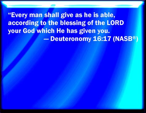 Deuteronomy 16:17 Every man shall give as he is able, according to the ...