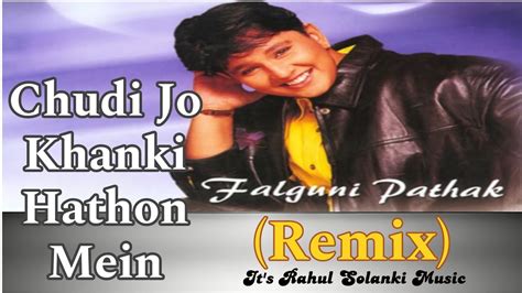 Chudi Jo Khanki Hathon Mein Remix Falguni Pathak Rahul Solanki Music Youtube