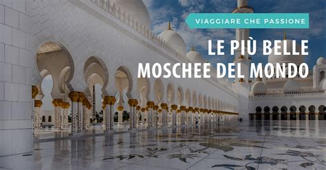 LE PIÙ BELLE MOSCHEE DEL MONDO Gattinoni Travel