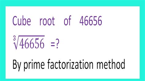 Cube Root Of 46656 ∛46656 By Prime Factorization Method Youtube