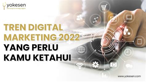 Yokesen Tren Digital Marketing 2022 Yang Perlu Kamu Ketahui