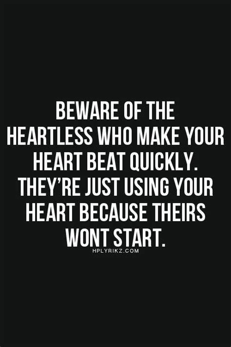 Beware Of The Heartless Who Make Your Heart Beat Quickly Life