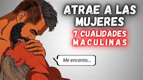 Cualidades Masculinas Que A Las Mujeres Les Encantan En Los Hombres