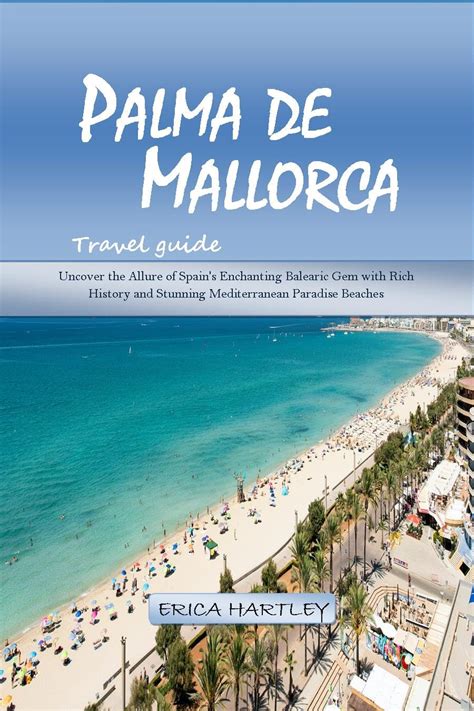 Palma De Mallorca Travel Guide Uncover The Allure Of Spain S