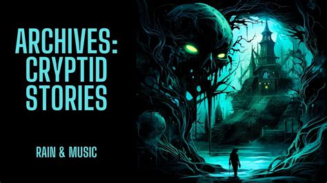 The Archives Cryptid Stories Rain Music Version Scary Stories