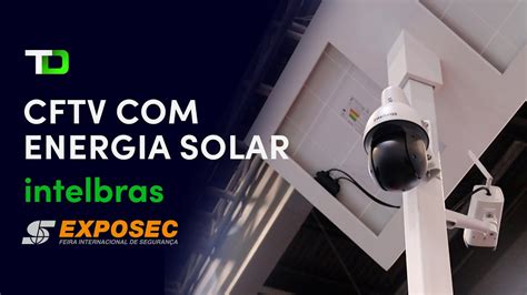 Cftv Em Reas Remotas Energia Solar Intelbras Exposec Youtube