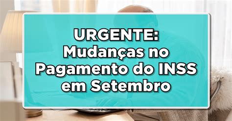 Urgente Mudan As No Pagamento Do Inss Em Setembro De Saiba Tudo