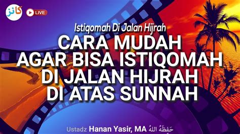 Cara Mudah Agar Bisa Istiqomah Di Jalan Hijrah Di Atas Sunnah Ustadz